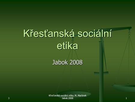 3 Křesťanská sociální etika. M. Martinek Jabok 20081 Křesťanská sociální etika Jabok 2008.