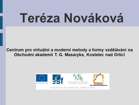 Teréza Nováková Centrum pro virtuální a moderní metody a formy vzdělávání na Obchodní akademii T. G. Masaryka, Kostelec nad Orlicí.