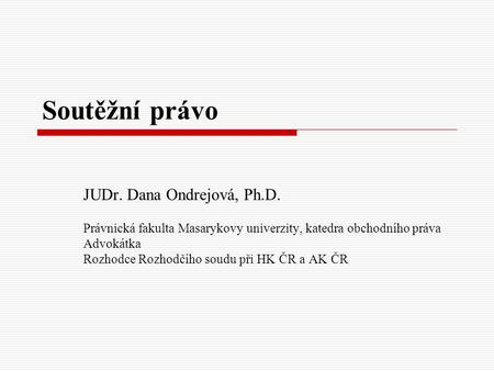 Soutěžní právo JUDr. Dana Ondrejová, Ph.D.