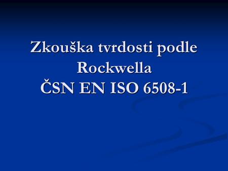 Zkouška tvrdosti podle Rockwella ČSN EN ISO