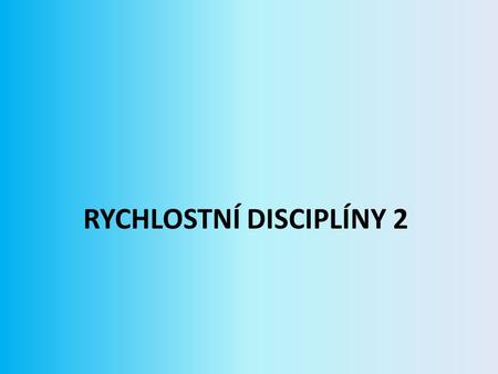 RYCHLOSTNÍ DISCIPLÍNY 2