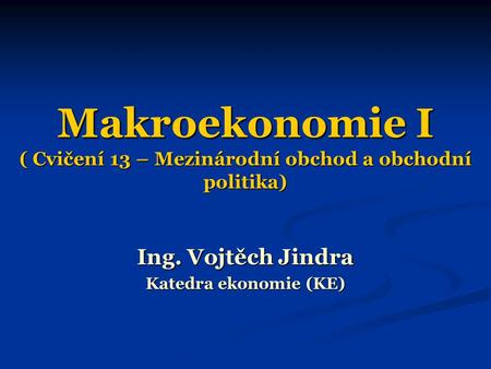 Makroekonomie I ( Cvičení 13 – Mezinárodní obchod a obchodní politika)