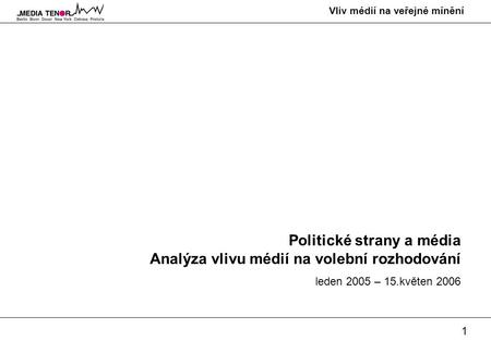 1 Vliv médií na veřejné mínění Politické strany a média Analýza vlivu médií na volební rozhodování leden 2005 – 15.květen 2006.