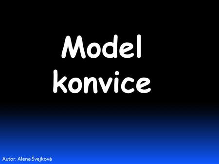 Model konvice Autor: Alena Švejková. Při výrobě konvice je nutné zhotovit čtyři sádrové modely: -tělo konvice -výlevku -ucho -víčko.