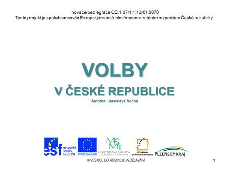 Inovace bez legrace CZ.1.07/1.1.12/01.0070 Tento projekt je spolufinancován Evropským sociálním fondem a státním rozpočtem České republiky.. VOLBY V ČESKÉ.