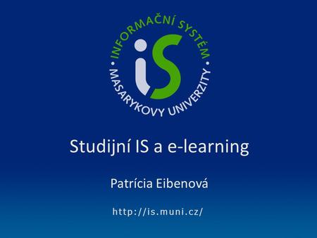 Studijní IS a e-learning Patrícia Eibenová