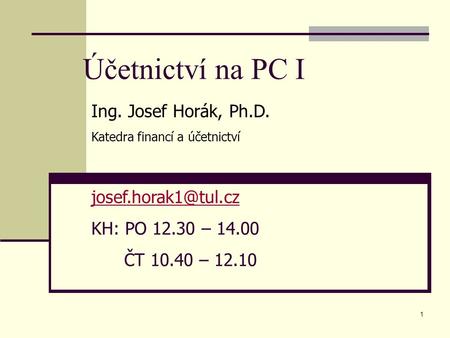 Účetnictví na PC I Ing. Josef Horák, Ph.D.