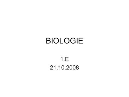 BIOLOGIE 1.E 21.10.2008.