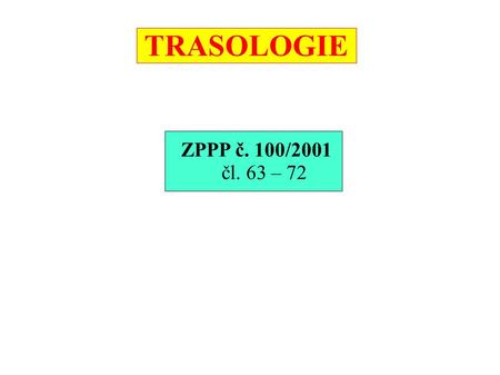 TRASOLOGIE ZPPP č. 100/2001 čl. 63 – 72.