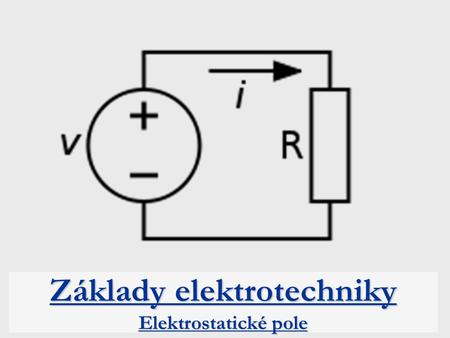 Základy elektrotechniky Elektrostatické pole