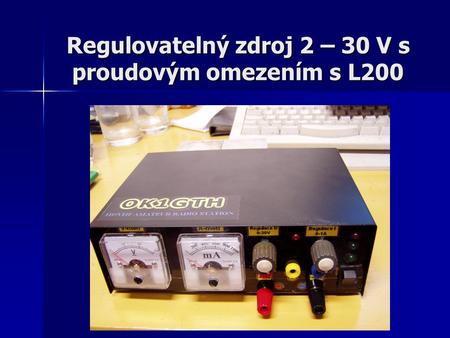 Regulovatelný zdroj 2 – 30 V s proudovým omezením s L200