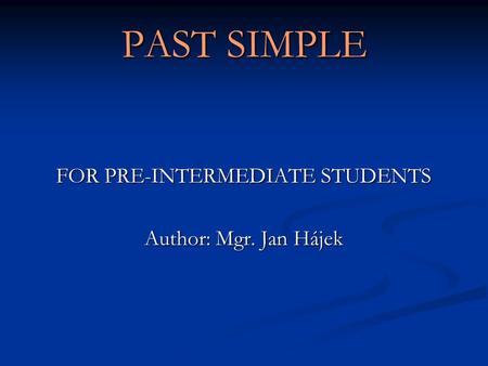FOR PRE-INTERMEDIATE STUDENTS Author: Mgr. Jan Hájek