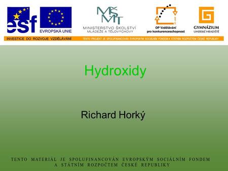 Hydroxidy Richard Horký. pH a indikátory Názvosloví 2Názvosloví 1SymbolyVlastnosti 1000 4000 3000 2000 5000 1000 4000 3000 2000 5000 1000 5000 3000 4000.