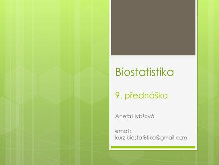 Biostatistika 9. přednáška Aneta Hybšová