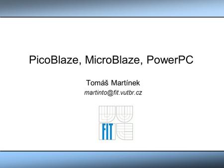 PicoBlaze, MicroBlaze, PowerPC