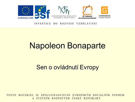 Napoleon Bonaparte Sen o ovládnutí Evropy.