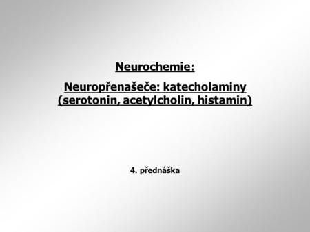 Neuropřenašeče: katecholaminy (serotonin, acetylcholin, histamin)