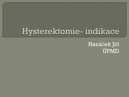 Hysterektomie- indikace