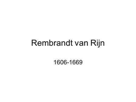Rembrandt van Rijn 1606-1669.