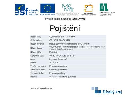 Pojištění www.zlinskedumy.cz Název školyGymnázium Zlín - Lesní čtvrť Číslo projektuCZ.1.07/1.5.00/34.0484 Název projektuRozvoj žákovských kompetencí pro.