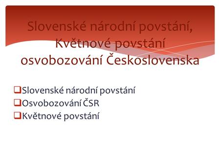 Slovenské národní povstání, Květnové povstání osvobozování Československa Osvobozování ČSR Květnové povstání.