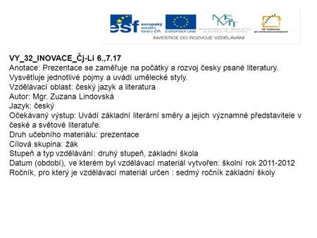 VY_32_INOVACE_Čj-Li 6.,7.17 Anotace: Prezentace se zaměřuje na počátky a rozvoj česky psané literatury. Vysvětluje jednotlivé pojmy a uvádí umělecké styly.