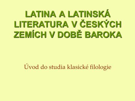 LATINA A LATINSKÁ LITERATURA V ČESKÝCH ZEMÍCH V DOBĚ BAROKA