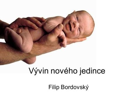 Vývin nového jedince Filip Bordovský.