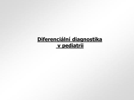 Diferenciální diagnostika v pediatrii