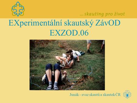 EXperimentální skautský ZávOD EXZOD.06 Junák - svaz skautů a skautek ČR.