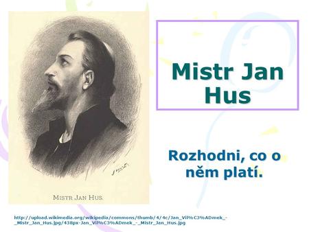 Mistr Jan Hus Rozhodni, co o něm platí.