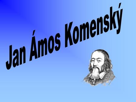 Jan Ámos Komenský.