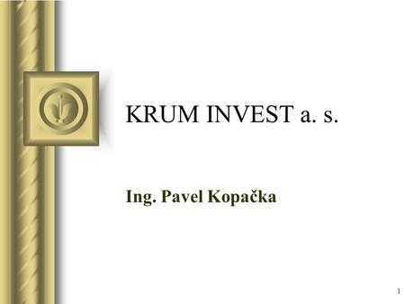 KRUM INVEST a. s. Ing. Pavel Kopačka