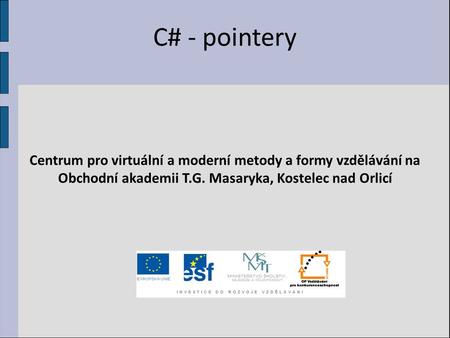 C# - pointery Centrum pro virtuální a moderní metody a formy vzdělávání na Obchodní akademii T.G. Masaryka, Kostelec nad Orlicí.
