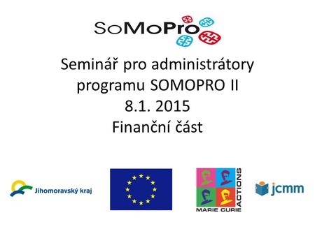 Seminář pro administrátory programu SOMOPRO II 8.1. 2015 Finanční část.