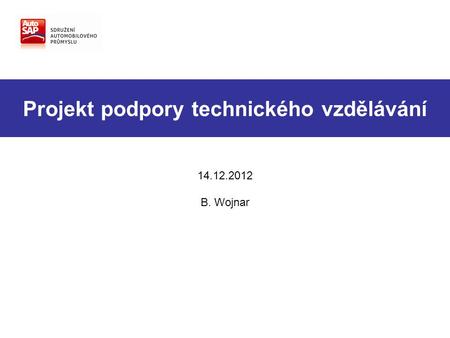 Projekt podpory technického vzdělávání 14.12.2012 B. Wojnar.