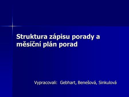 Struktura zápisu porady a měsíční plán porad Vypracovali: Gebhart, Benešová, Sinkulová.