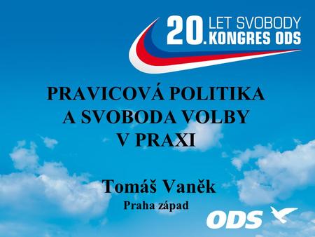 PRAVICOVÁ POLITIKA A SVOBODA VOLBY V PRAXI Tomáš Vaněk Praha západ.