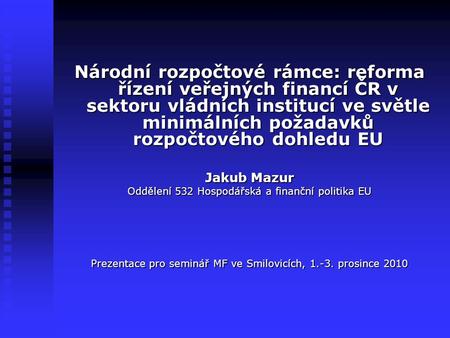 Národní rozpočtové rámce: reforma řízení veřejných financí ČR v sektoru vládních institucí ve světle minimálních požadavků rozpočtového dohledu EU Jakub.