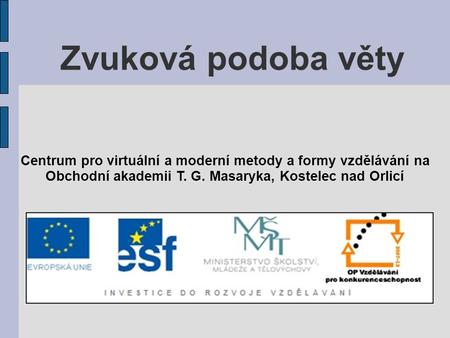 Zvuková podoba věty Centrum pro virtuální a moderní metody a formy vzdělávání na Obchodní akademii T. G. Masaryka, Kostelec nad Orlicí.