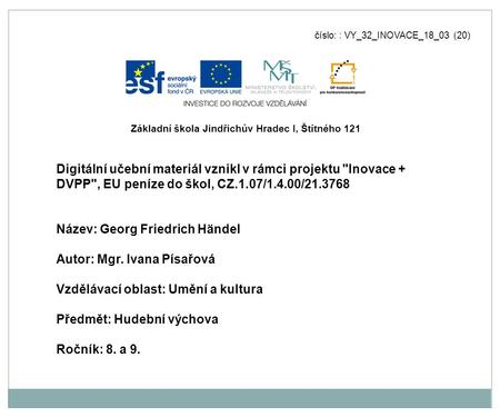 Číslo: : VY_32_INOVACE_18_03 (20) Digitální učební materiál vznikl v rámci projektu Inovace + DVPP, EU peníze do škol, CZ.1.07/1.4.00/21.3768 Název: