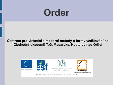 Order Centrum pro virtuální a moderní metody a formy vzdělávání na Obchodní akademii T.G. Masaryka, Kostelec nad Orlicí.