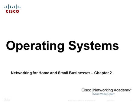 © 2007 Cisco Systems, Inc. All rights reserved.Cisco Public ITE PC v4.0 Chapter 1 1 Operating Systems Networking for Home and Small Businesses – Chapter.