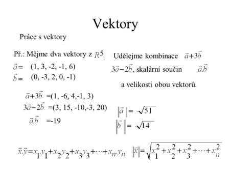 Vektory Práce s vektory Př.: Mějme dva vektory z Udělejme kombinace