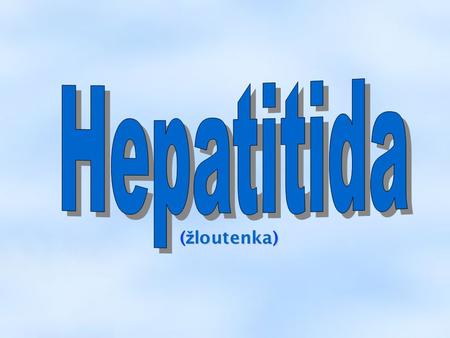 Hepatitida (žloutenka).
