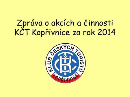 Zpráva o akcích a činnosti KČT Kopřivnice za rok 2014.