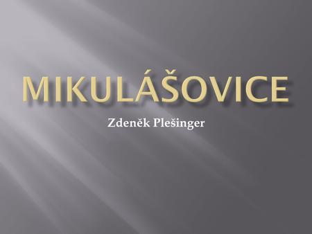 MikulÁŠovice Zdeněk Plešinger.