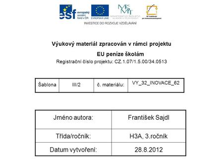 Výukový materiál zpracován v rámci projektu EU peníze školám Registrační číslo projektu: CZ.1.07/1.5.00/34.0513 ŠablonaIII/2č. materiálu: VY_32_INOVACE_62.