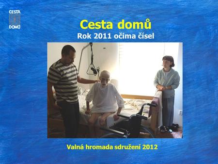 Cesta domů Rok 2011 očima čísel Valná hromada sdružení 2012.
