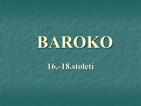BAROKO 16.-18.století.